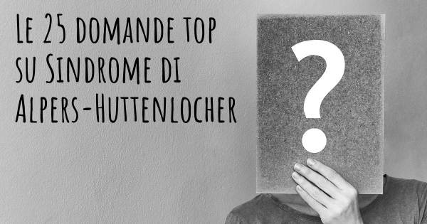 Le 25 domande più frequenti di Sindrome di Alpers-Huttenlocher