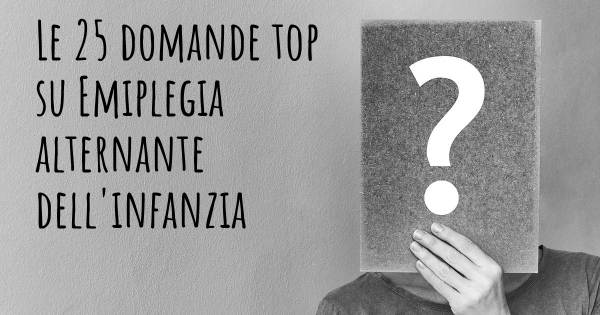 Le 25 domande più frequenti di Emiplegia alternante dell'infanzia