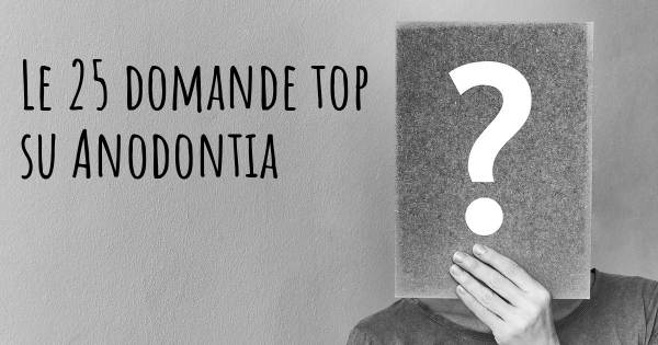 Le 25 domande più frequenti di Anodontia