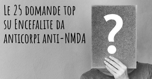 Le 25 domande più frequenti di Encefalite da anticorpi anti-NMDA