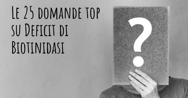 Le 25 domande più frequenti di Deficit di Biotinidasi