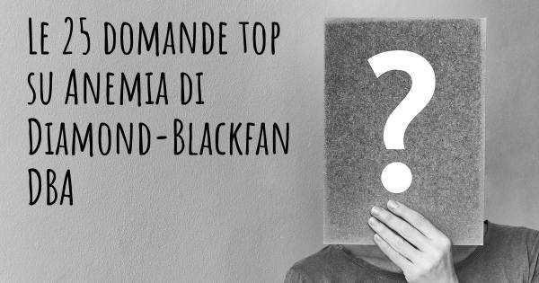 Le 25 domande più frequenti di Anemia di Diamond-Blackfan DBA