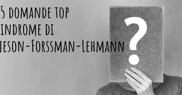 Le 25 domande più frequenti di Sindrome di Borjeson-Forssman-Lehmann