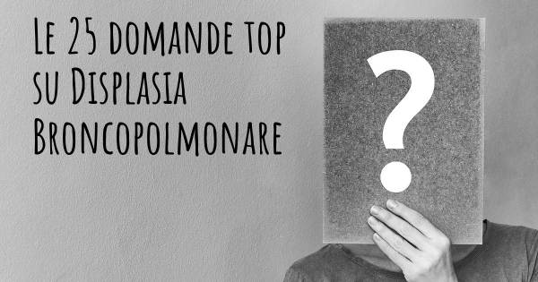 Le 25 domande più frequenti di Displasia Broncopolmonare