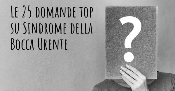 Le 25 domande più frequenti di Sindrome della Bocca Urente