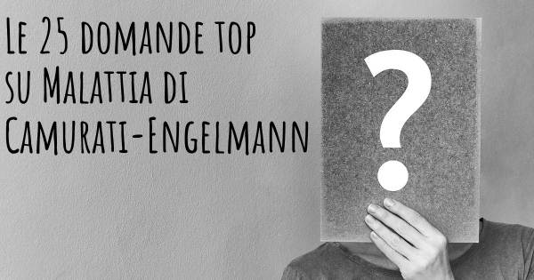 Le 25 domande più frequenti di Malattia di Camurati-Engelmann