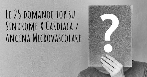 Le 25 domande più frequenti di Sindrome X Cardiaca / Angina Microvascolare