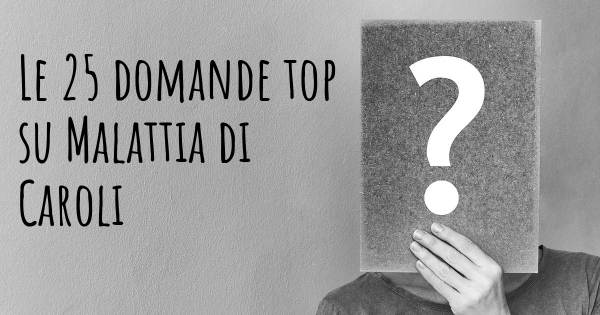 Le 25 domande più frequenti di Malattia di Caroli