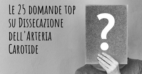 Le 25 domande più frequenti di Dissecazione dell'Arteria Carotide