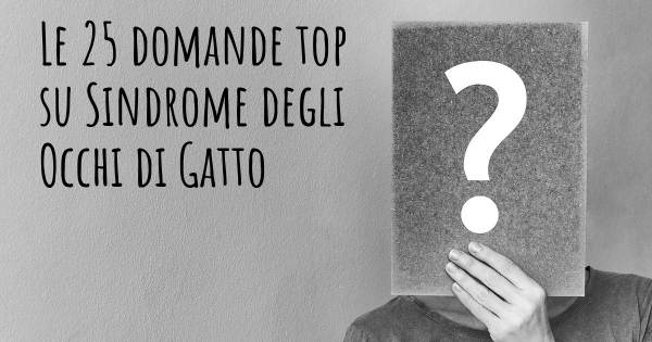 Le 25 domande più frequenti di Sindrome degli Occhi di Gatto