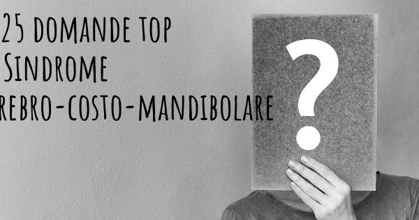 Le 25 domande più frequenti di Sindrome Cerebro-costo-mandibolare