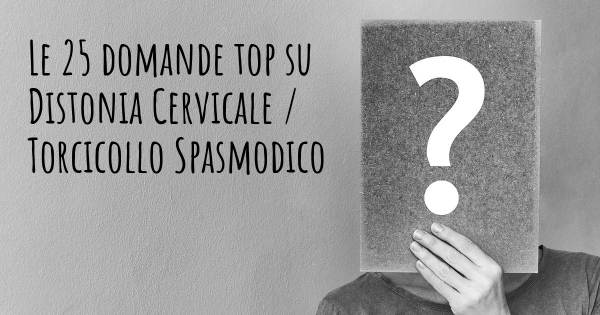 Le 25 domande più frequenti di Distonia Cervicale / Torcicollo Spasmodico