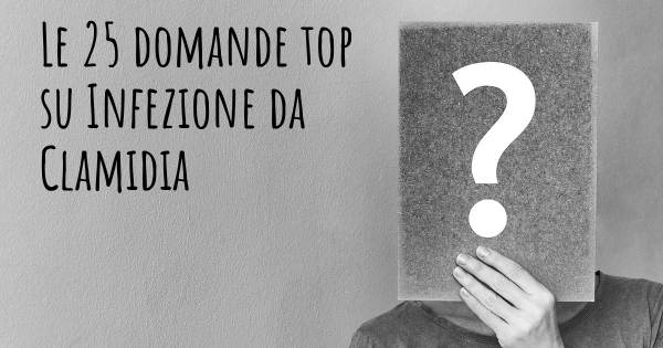 Le 25 domande più frequenti di Infezione da Clamidia