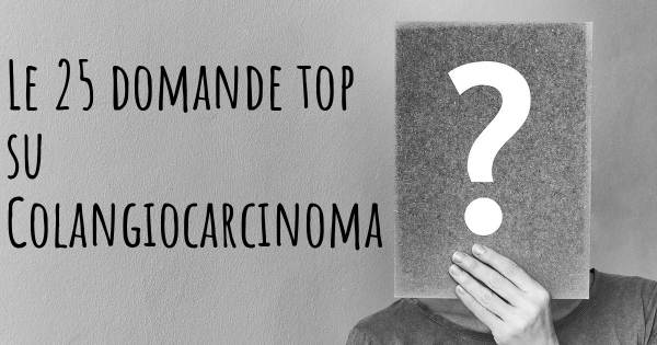 Le 25 domande più frequenti di Colangiocarcinoma