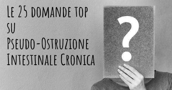 Le 25 domande più frequenti di Pseudo-Ostruzione Intestinale Cronica