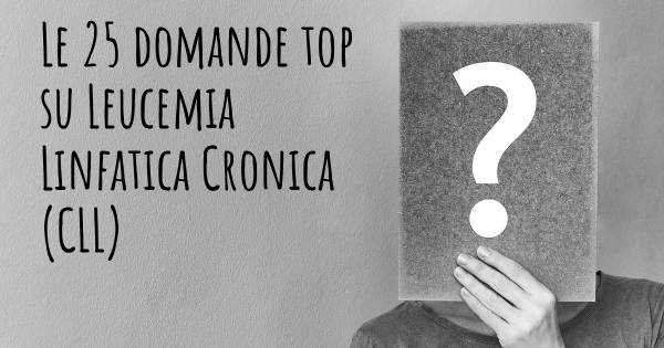 Le 25 domande più frequenti di Leucemia Linfatica Cronica (CLL)