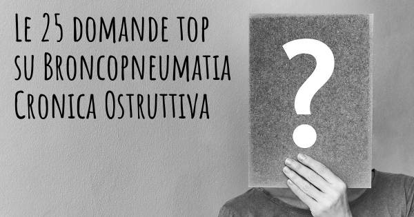 Le 25 domande più frequenti di Broncopneumatia Cronica Ostruttiva