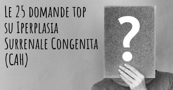 Le 25 domande più frequenti di Iperplasia Surrenale Congenita (CAH)