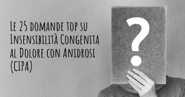 Le 25 domande più frequenti di Insensibilità Congenita al Dolore con Anidrosi (CIPA)