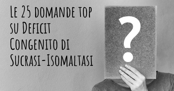 Le 25 domande più frequenti di Deficit Congenito di Sucrasi-Isomaltasi