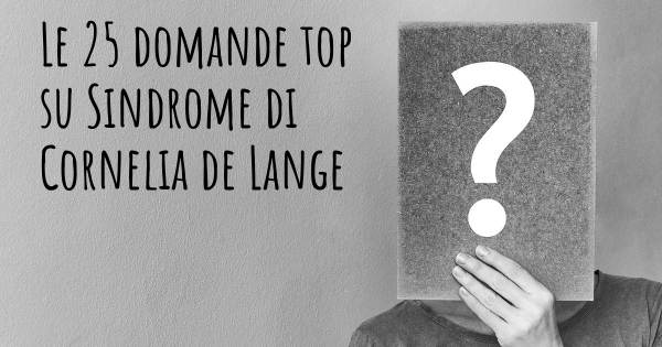 Le 25 domande più frequenti di Sindrome di Cornelia de Lange
