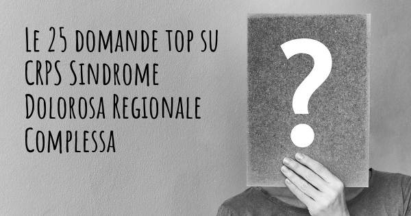 Le 25 domande più frequenti di CRPS Sindrome Dolorosa Regionale Complessa