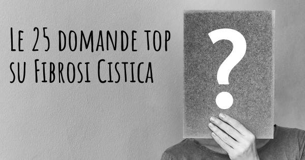 Le 25 domande più frequenti di Fibrosi Cistica