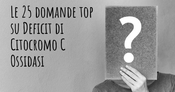 Le 25 domande più frequenti di Deficit di Citocromo C Ossidasi