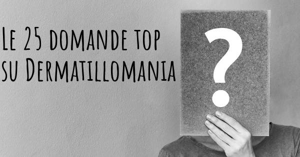 Le 25 domande più frequenti di Dermatillomania