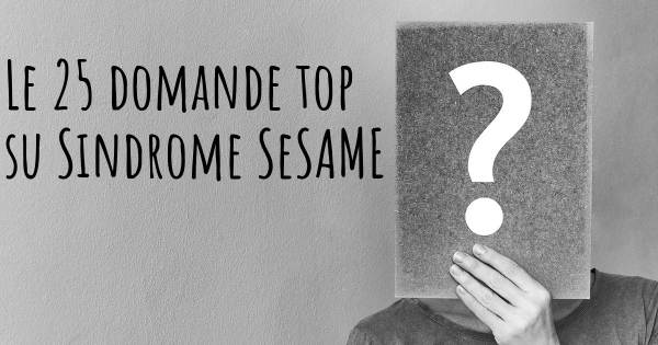 Le 25 domande più frequenti di Sindrome SeSAME