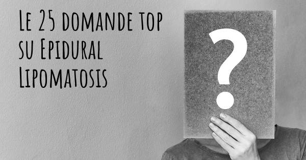 Le 25 domande più frequenti di Epidural Lipomatosis