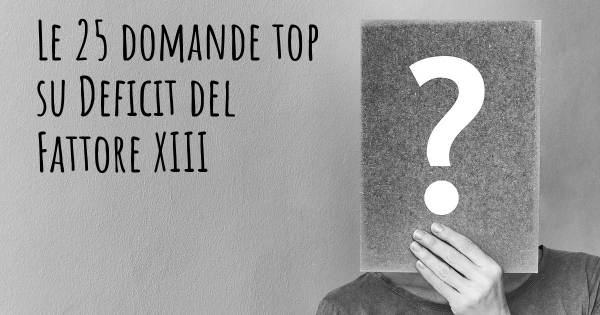 Le 25 domande più frequenti di Deficit del Fattore XIII