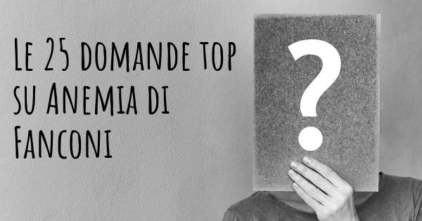 Le 25 domande più frequenti di Anemia di Fanconi