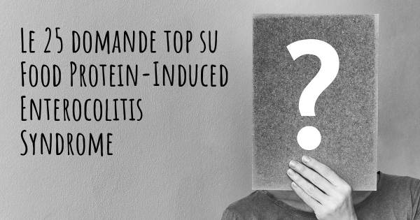 Le 25 domande più frequenti di Food Protein-Induced Enterocolitis Syndrome