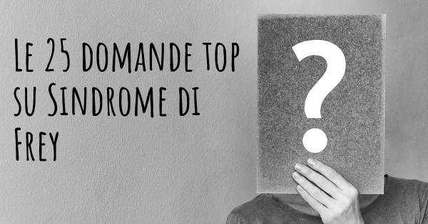 Le 25 domande più frequenti di Sindrome di Frey