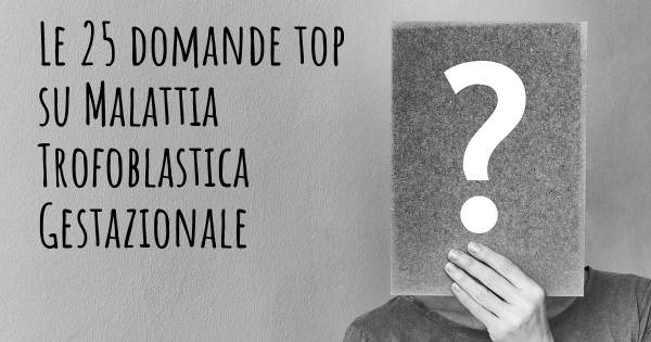 Le 25 domande più frequenti di Malattia Trofoblastica Gestazionale