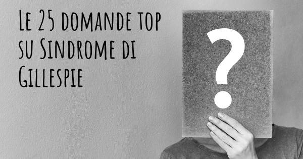 Le 25 domande più frequenti di Sindrome di Gillespie