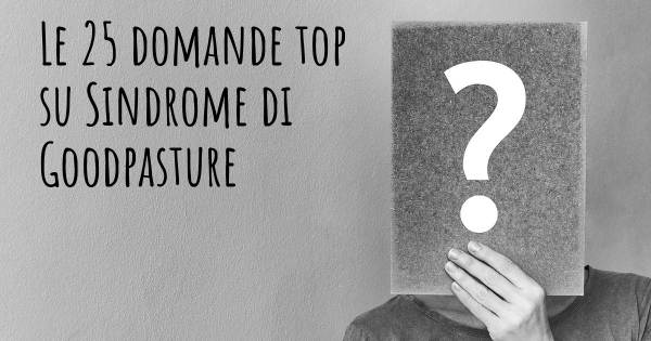 Le 25 domande più frequenti di Sindrome di Goodpasture