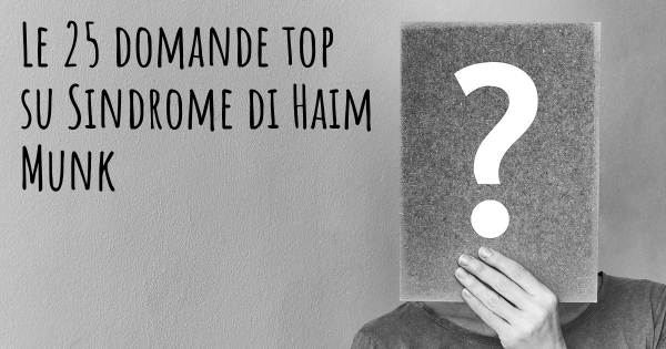 Le 25 domande più frequenti di Sindrome di Haim Munk