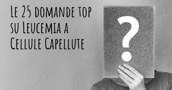 Le 25 domande più frequenti di Leucemia a Cellule Capellute