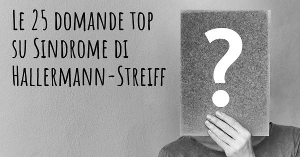 Le 25 domande più frequenti di Sindrome di Hallermann-Streiff