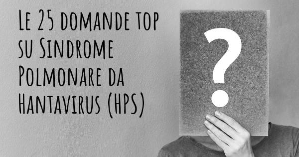 Le 25 domande più frequenti di Sindrome Polmonare da Hantavirus (HPS)