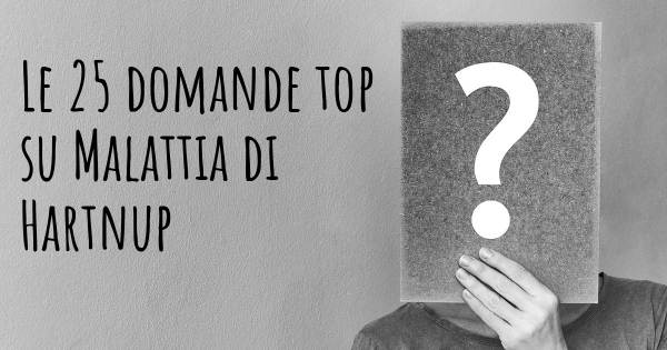 Le 25 domande più frequenti di Malattia di Hartnup