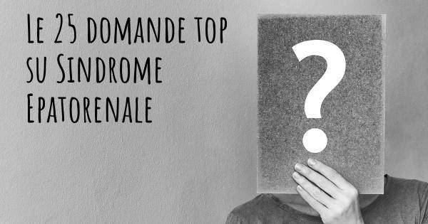 Le 25 domande più frequenti di Sindrome Epatorenale