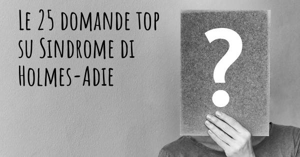 Le 25 domande più frequenti di Sindrome di Holmes-Adie