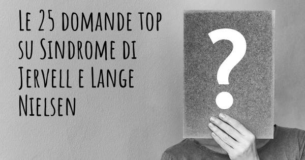 Le 25 domande più frequenti di Sindrome di Jervell e Lange Nielsen