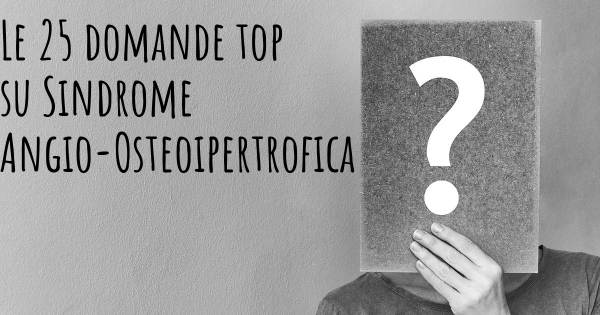 Le 25 domande più frequenti di Sindrome Angio-Osteoipertrofica