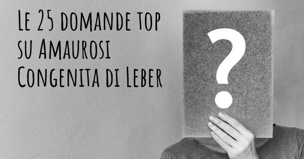 Le 25 domande più frequenti di Amaurosi Congenita di Leber