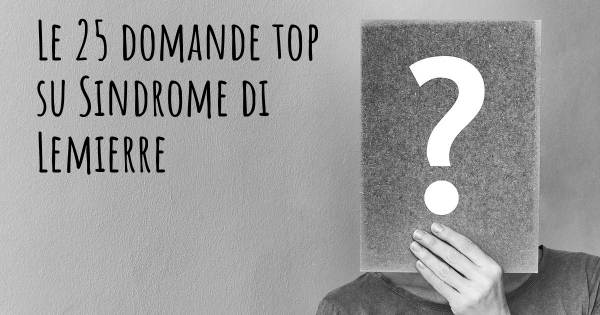 Le 25 domande più frequenti di Sindrome di Lemierre