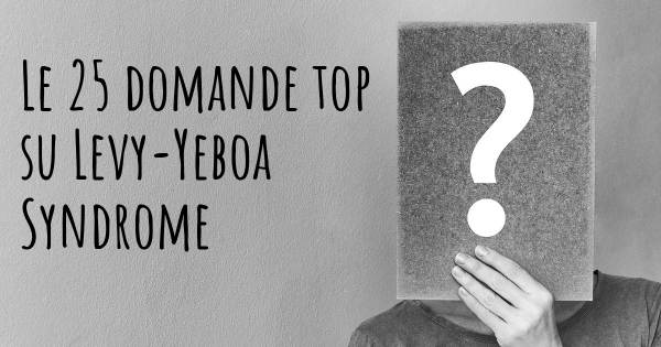 Le 25 domande più frequenti di Levy-Yeboa Syndrome